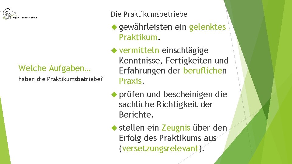 Die Praktikumsbetriebe gewährleisten ein gelenktes Praktikum. vermitteln Welche Aufgaben… haben die Praktikumsbetriebe? einschlägige Kenntnisse,