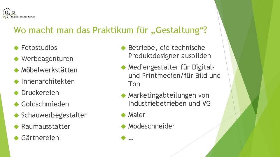 Wo macht man das Praktikum für „Gestaltung“? Fotostudios Werbeagenturen Möbelwerkstätten Innenarchitekten Druckereien Goldschmieden Betriebe,