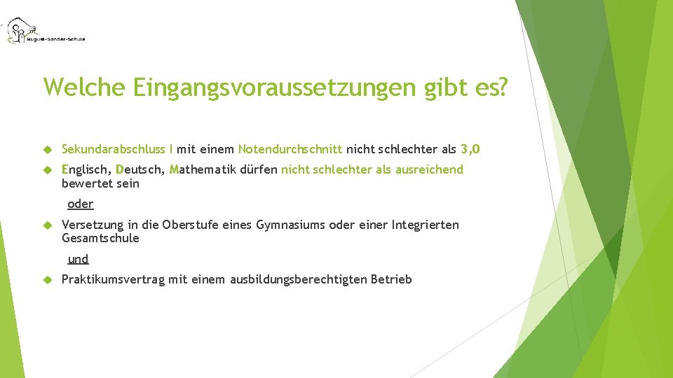 Welche Eingangsvoraussetzungen gibt es? Sekundarabschluss I mit einem Notendurchschnitt nicht schlechter als 3, 0