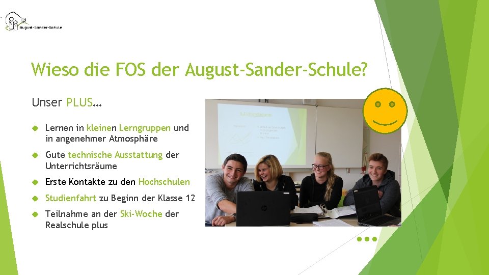 Wieso die FOS der August-Sander-Schule? Unser PLUS… Lernen in kleinen Lerngruppen und in angenehmer