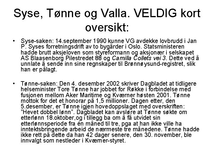 Syse, Tønne og Valla. VELDIG kort oversikt: • Syse-saken: 14. september 1990 kunne VG