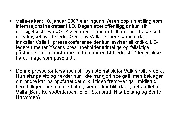  • Valla-saken: 10. januar 2007 sier Ingunn Yssen opp sin stilling som internasjonal