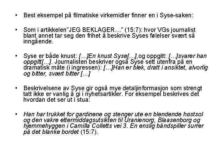  • Best eksempel på filmatiske virkemidler finner en i Syse-saken: • Som i