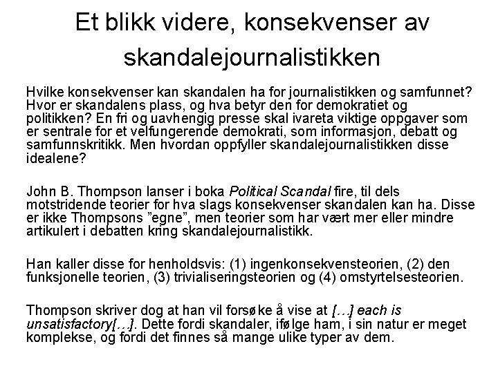 Et blikk videre, konsekvenser av skandalejournalistikken Hvilke konsekvenser kan skandalen ha for journalistikken og