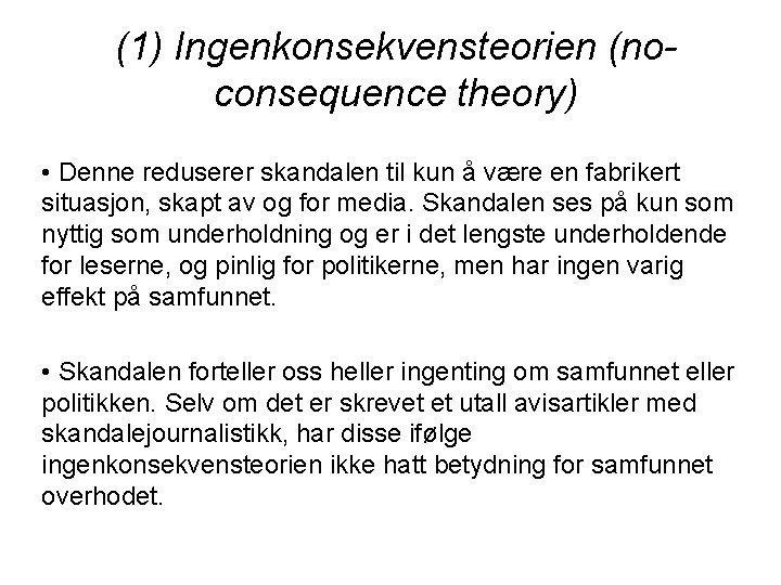 (1) Ingenkonsekvensteorien (noconsequence theory) • Denne reduserer skandalen til kun å være en fabrikert