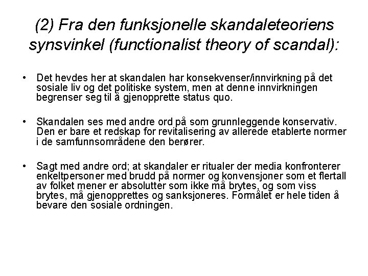 (2) Fra den funksjonelle skandaleteoriens synsvinkel (functionalist theory of scandal): • Det hevdes her