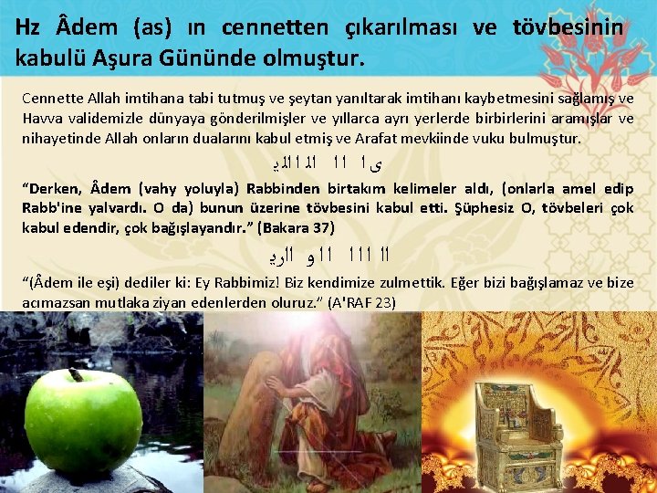 Hz dem (as) ın cennetten çıkarılması ve tövbesinin kabulü Aşura Gününde olmuştur. Cennette Allah