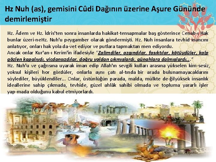 Hz Nuh (as), gemisini Cûdi Dağının üzerine Aşure Gününde demirlemiştir Hz. dem ve Hz.