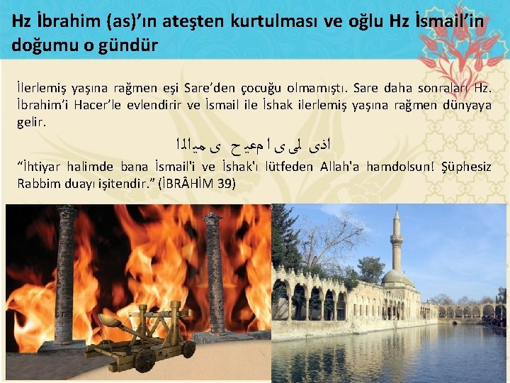 Hz İbrahim (as)’ın ateşten kurtulması ve oğlu Hz İsmail’in doğumu o gündür İlerlemiş yaşına