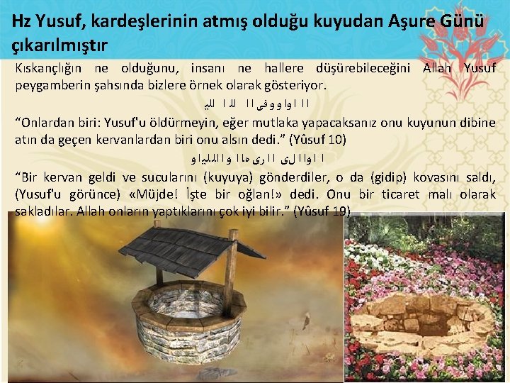 Hz Yusuf, kardeşlerinin atmış olduğu kuyudan Aşure Günü çıkarılmıştır Kıskançlığın ne olduğunu, insanı ne