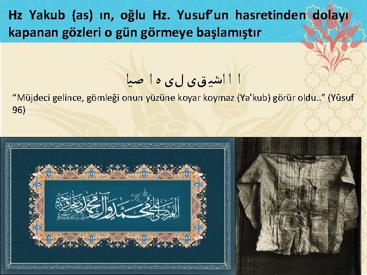 Hz Yakub (as) ın, oğlu Hz. Yusuf’un hasretinden dolayı kapanan gözleri o gün görmeye