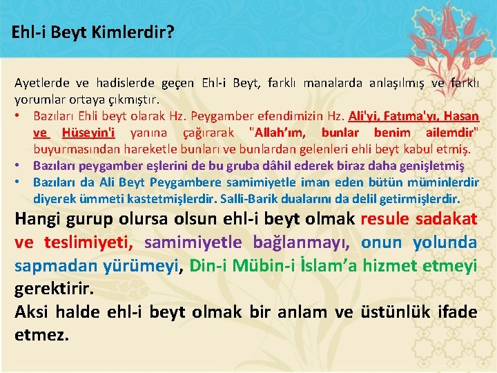Ehl i Beyt Kimlerdir? Ayetlerde ve hadislerde geçen Ehl i Beyt, farklı manalarda anlaşılmış