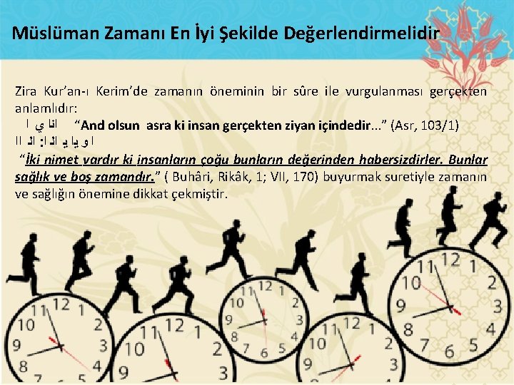 Müslüman Zamanı En İyi Şekilde Değerlendirmelidir Zira Kur’an ı Kerim’de zamanın öneminin bir sûre