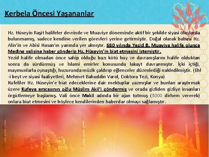 Kerbela Öncesi Yaşananlar Hz. Hüseyin Raşit halifeler devrinde ve Muaviye döneminde aktif bir şekilde