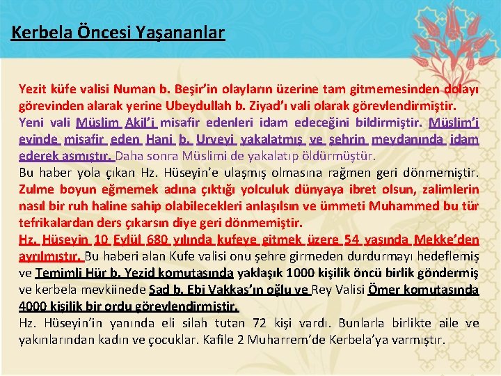 Kerbela Öncesi Yaşananlar Yezit küfe valisi Numan b. Beşir’in olayların üzerine tam gitmemesinden dolayı
