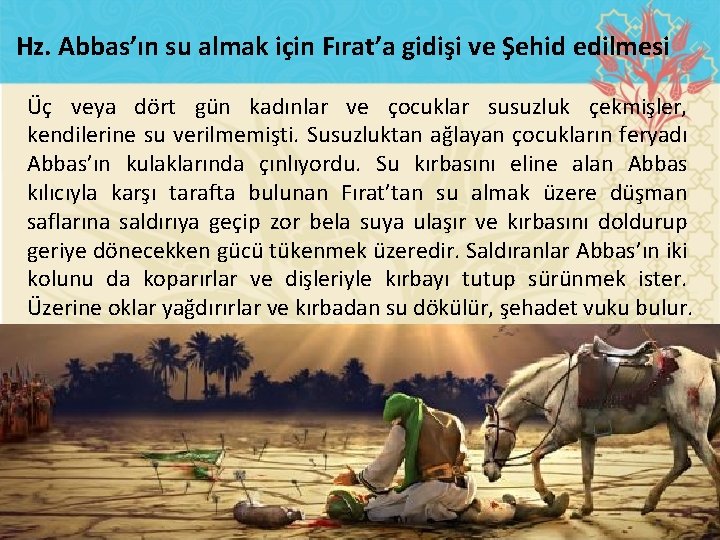 Hz. Abbas’ın su almak için Fırat’a gidişi ve Şehid edilmesi Üç veya dört gün