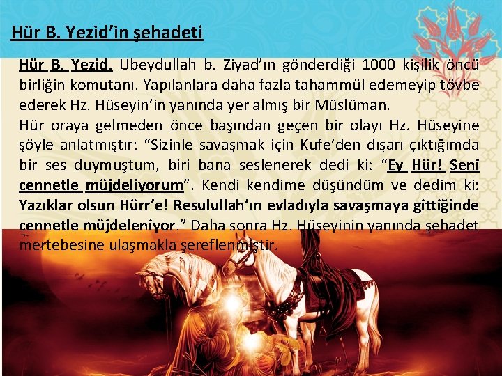 Hür B. Yezid’in şehadeti Hür B. Yezid. Ubeydullah b. Ziyad’ın gönderdiği 1000 kişilik öncü