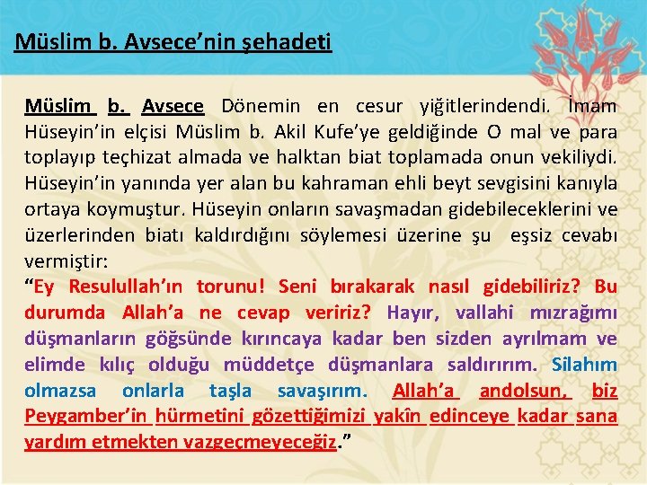 Müslim b. Avsece’nin şehadeti Müslim b. Avsece Dönemin en cesur yiğitlerindendi. İmam Hüseyin’in elçisi