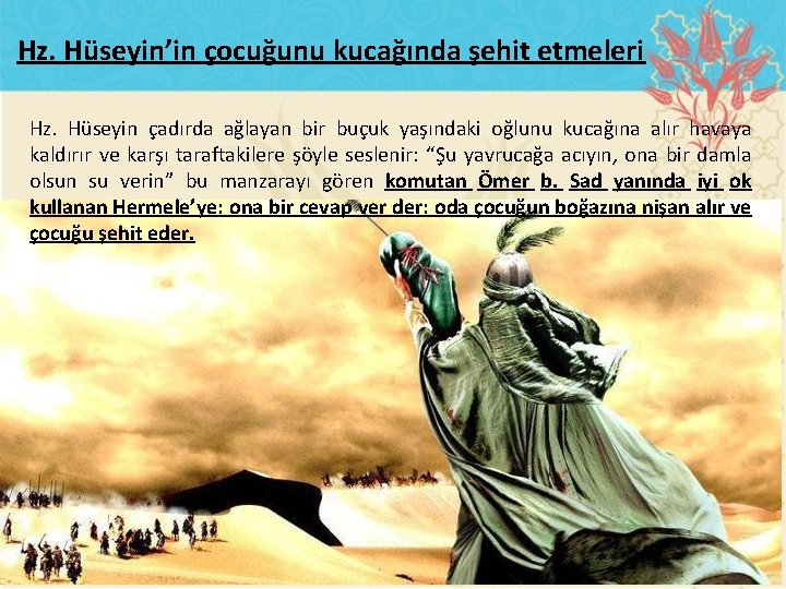 Hz. Hüseyin’in çocuğunu kucağında şehit etmeleri Hz. Hüseyin çadırda ağlayan bir buçuk yaşındaki oğlunu