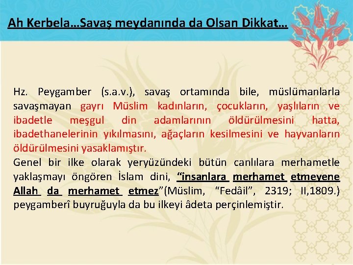 Ah Kerbela…Savaş meydanında da Olsan Dikkat… Hz. Peygamber (s. a. v. ), savaş ortamında