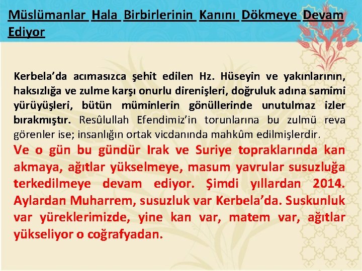 Müslümanlar Hala Birbirlerinin Kanını Dökmeye Devam Ediyor Kerbela’da acımasızca şehit edilen Hz. Hüseyin ve