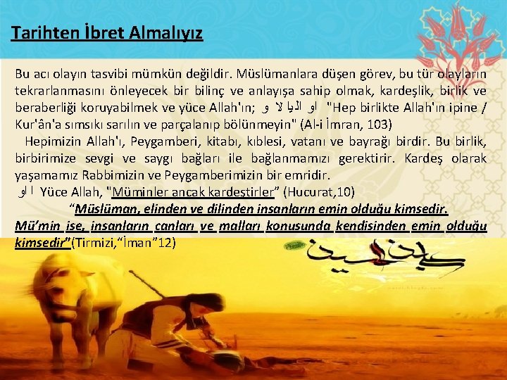 Tarihten İbret Almalıyız Bu acı olayın tasvibi mümkün değildir. Müslümanlara düşen görev, bu tür