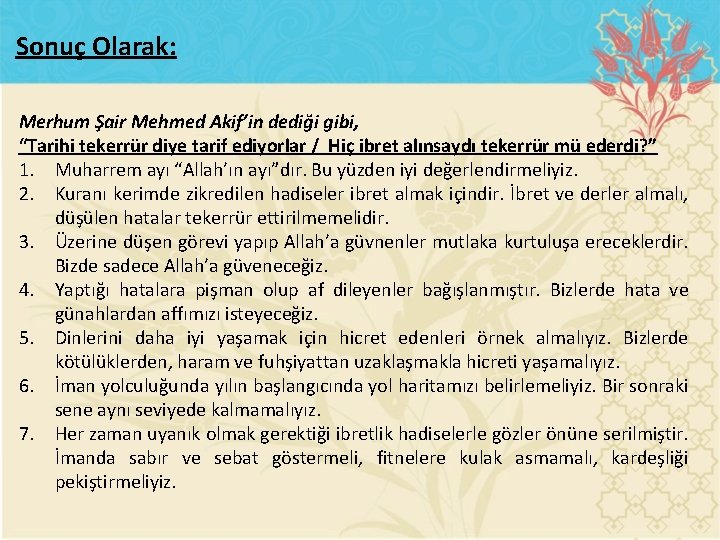 Sonuç Olarak: Merhum Şair Mehmed Akif’in dediği gibi, “Tarihi tekerrür diye tarif ediyorlar /