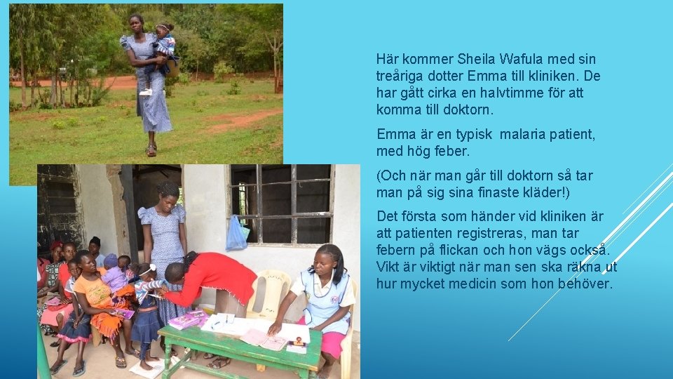 Här kommer Sheila Wafula med sin treåriga dotter Emma till kliniken. De har gått