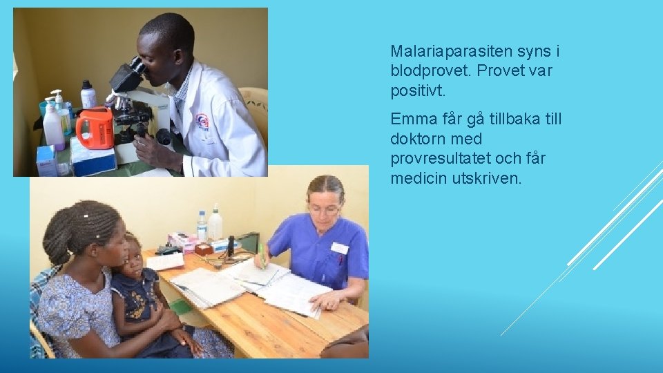 Malariaparasiten syns i blodprovet. Provet var positivt. Emma får gå tillbaka till doktorn med