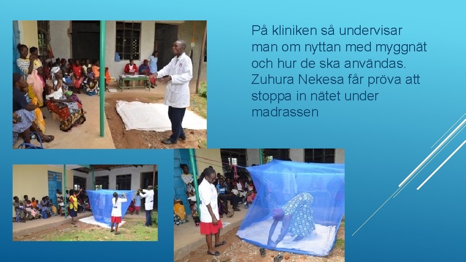 På kliniken så undervisar man om nyttan med myggnät och hur de ska användas.