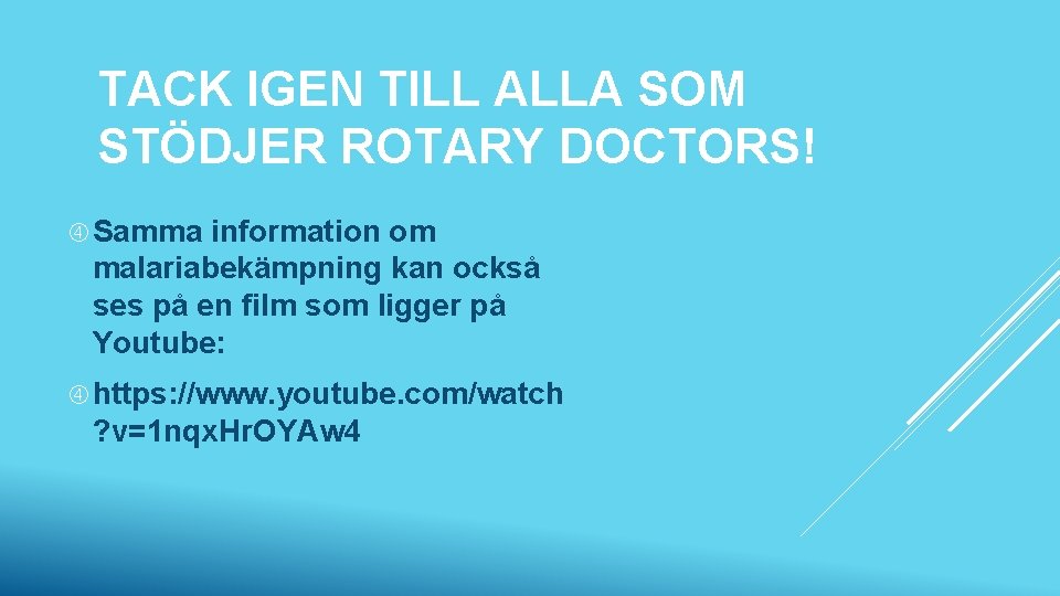 TACK IGEN TILL ALLA SOM STÖDJER ROTARY DOCTORS! Samma information om malariabekämpning kan också