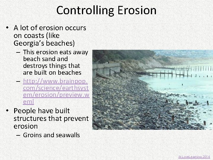 Controlling Erosion • A lot of erosion occurs on coasts (like Georgia’s beaches) –