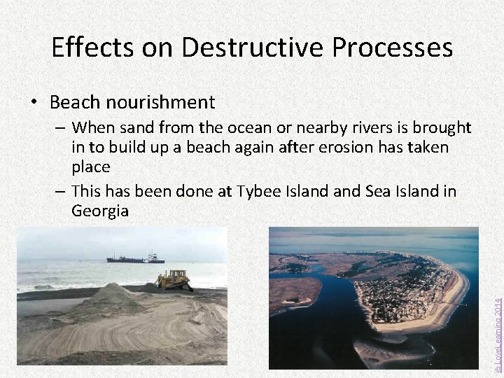 Effects on Destructive Processes • Beach nourishment © Love. Learning 2014 – When sand