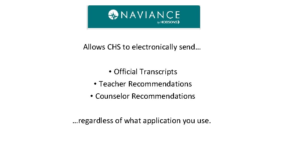 Allows CHS to electronically send… • Official Transcripts • Teacher Recommendations • Counselor Recommendations