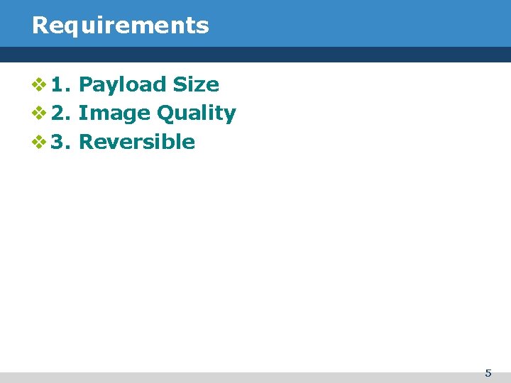Requirements v 1. Payload Size v 2. Image Quality v 3. Reversible 5 Requirements v 1. Payload Size v 2. Image Quality v 3. Reversible 5