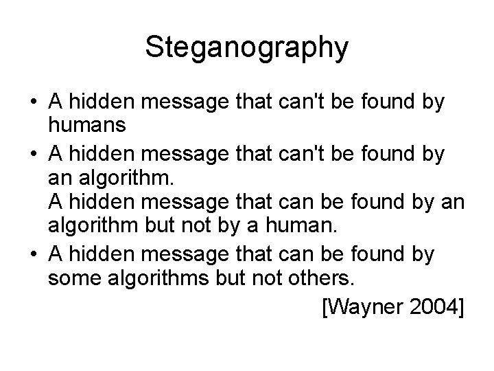 Steganography • A hidden message that can't be found by humans • A hidden