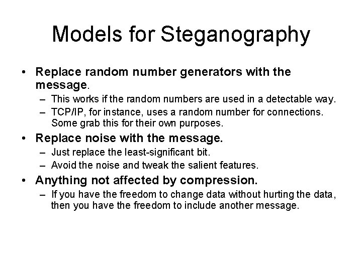 Models for Steganography • Replace random number generators with the message. – This works