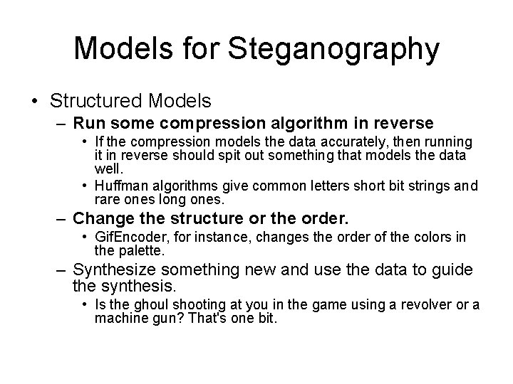 Models for Steganography • Structured Models – Run some compression algorithm in reverse •