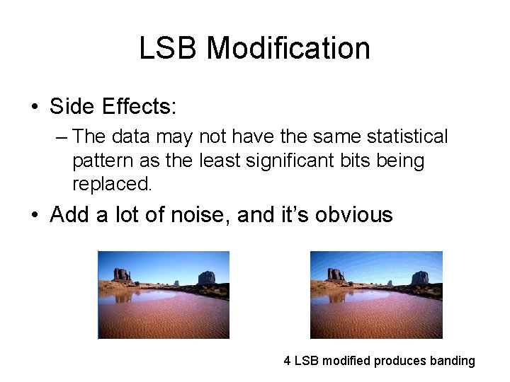 LSB Modification • Side Effects: – The data may not have the same statistical