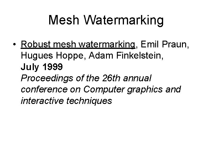 Mesh Watermarking • Robust mesh watermarking, Emil Praun, Hugues Hoppe, Adam Finkelstein, July 1999