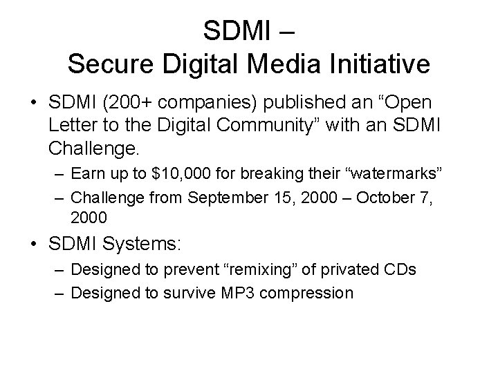 SDMI – Secure Digital Media Initiative • SDMI (200+ companies) published an “Open Letter