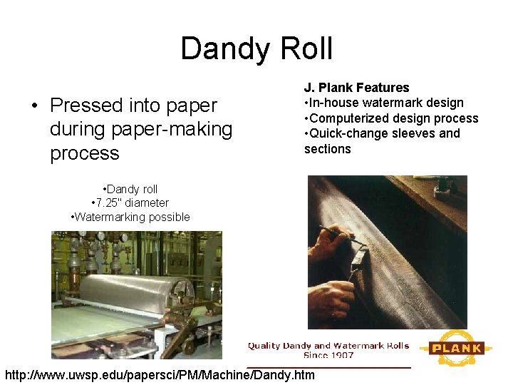 Dandy Roll • Pressed into paper during paper-making process J. Plank Features • In-house