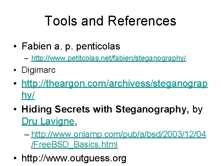 Tools and References • Fabien a. p. penticolas – http: //www. petitcolas. net/fabien/steganography/ •