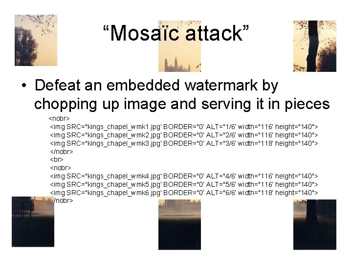 “Mosaïc attack” • Defeat an embedded watermark by chopping up image and serving it