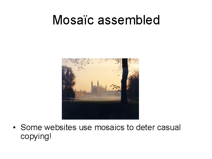 Mosaïc assembled • Some websites use mosaics to deter casual copying! 