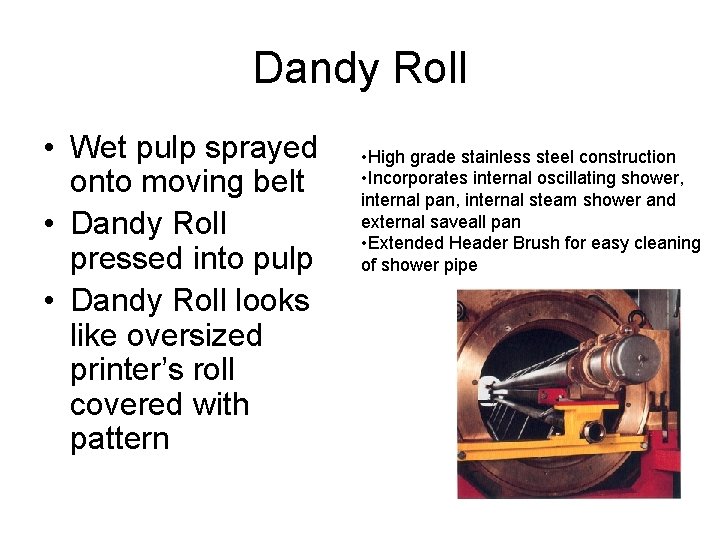 Dandy Roll • Wet pulp sprayed onto moving belt • Dandy Roll pressed into