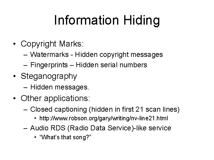 Information Hiding • Copyright Marks: – Watermarks - Hidden copyright messages – Fingerprints –