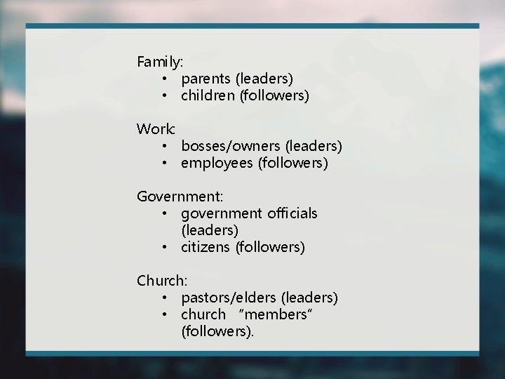 Family: • parents (leaders) • children (followers) Work: • bosses/owners (leaders) • employees (followers)