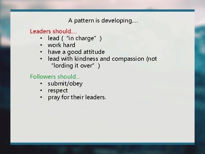 A pattern is developing…. Leaders should…. • lead (“in charge”) • work hard •