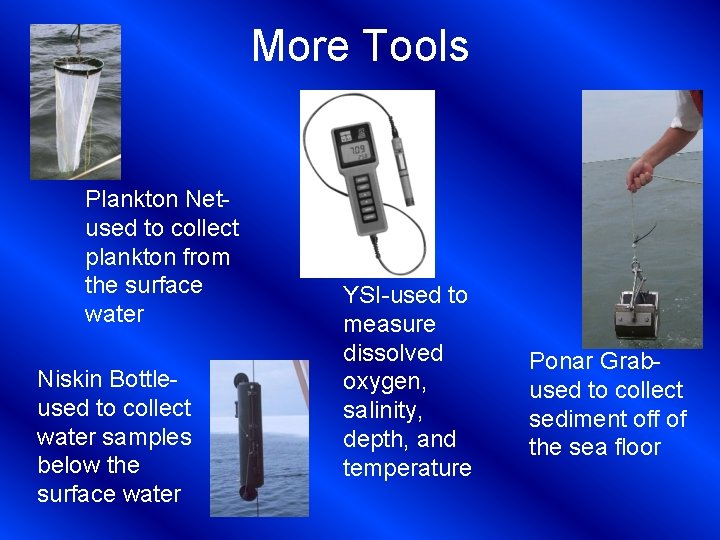 More Tools Plankton Netused to collect plankton from the surface water Niskin Bottleused to